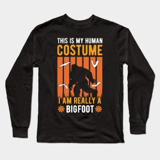 This Is My Human Costume I'm Really A Bigfoot Long Sleeve T-Shirt